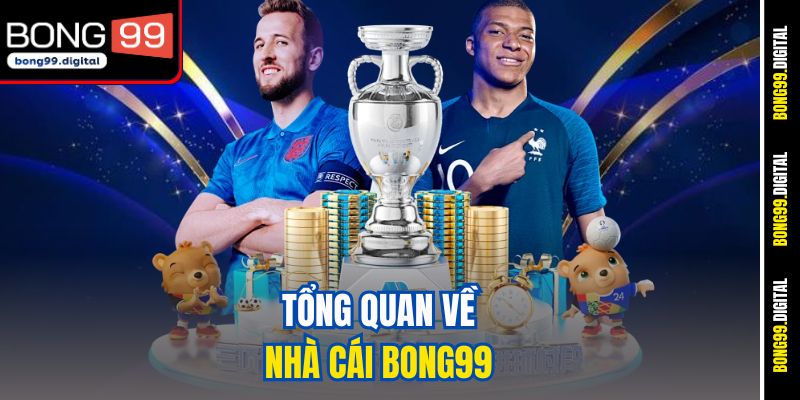 Tổng quan về nhà cái BONG99